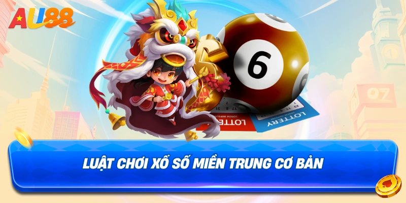 Luật chơi cơ bản của Xổ số miền Trung au88(XSMT)