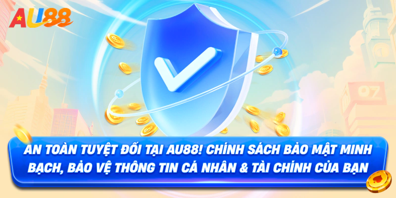 An toàn tuyệt đối tại AU88! Chính sách bảo mật minh bạch, bảo vệ thông tin cá nhân & tài chính của bạn