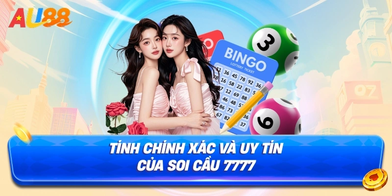 Tính Chính Xác và Uy Tín Của Soi Cầu 7777