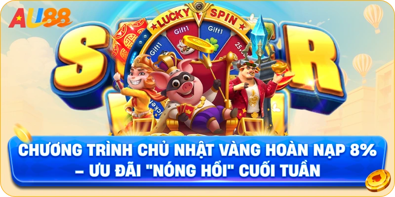 Chương Trình Chủ Nhật Vàng Hoàn Nạp 8% – Ưu Đãi "Nóng Hổi" Cuối Tuần